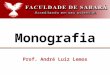 Monografia Prof. André Luiz Lemos. No sentido etimológico, significa dissertação a respeito de um assunto único, pois monos (mono) significa um só e graphein