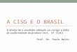A CISG E O BRASIL O direito de o vendedor adimplir ou corrigir a falta de conformidade do produto (Art. 37 CISG) Prof. Dr. Paulo Nalin