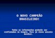 O NOVO CAMPEÃO BRASILEIRO! Todas as informações poderão ser confirmadas no Google. Pois já virou assunto mundial