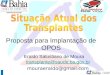 Proposta para Implantação de OPOS Eraldo Salustiano de Moura transplante@saude.ba.gov.brtransplante@saude.ba.gov.br mouraeraldo@gmail.com