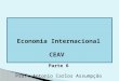 Economia Internacional CEAV Parte 6 Prof. Antonio Carlos Assumpção
