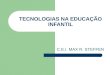 TECNOLOGIAS NA EDUCAÇÃO INFANTIL C.E.I. MAX R. STEFFEN
