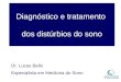 Diagnóstico e tratamento dos distúrbios do sono Dr. Lucas Bello Especialista em Medicina do Sono