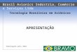 Homologada pelo ANAC APRESENTAÇÃO Brasil Avionics Indústria, Comércio e Serviços Ltda Tecnologia Brasileira em Aviônicos