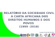 RELATÓRIO DA SOCIEDADE CIVIL À CARTA AFRICANA DOS DIREITOS HUMANOS E DOS POVOS (1999 -2010) Luanda, 24 de Abril de 2014