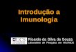 Introdução a Imunologia Ricardo da Silva de Souza Laboratório de Pesquisa em HIV/AIDS