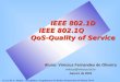 IEEE 802.1D IEEE 802.1Q QoS-Quality of Service Aluno: Vinicius Fernandes de Oliveira vinicius@  Janeiro de 2003 LECA-DCA / PPgEE - Disciplina:
