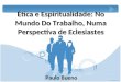 Ética e Espiritualidade: No Mundo Do Trabalho, Numa Perspectiva de Eclesiastes Paulo Bueno