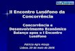 II Encontro Lusófono da Concorrência Concorrência e Desenvolvimento Econômico Balanço apos o I Encontro Lusófono Patricia Agra Araujo Lisboa, 29 de maio