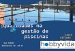 | Qualidades na gestão de piscinas |José Alfredo de Sousa Lopes Barcelona 19 -10-11 3er CIDYR
