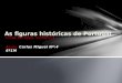 Clube Europeu- Comenius Aluno: Carlos Miguel Nº:4 6º1M As figuras históricas de Portugal