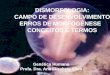 DISMORFOLOGIA: CAMPO DE DESENVOLVIMENTO ERROS DE MORFOGNESE CONCEITOS E TERMOS Gen©tica Humana Profa. Dra. Ana Elizabete Silva