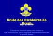 União dos Escoteiros do Brasil apresenta Clique no mouse para dar início à apresentação, que seguirá automaticamente a partir disso