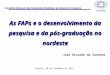 Conselho Nacional das Fundações Estaduais de Amparo à Pesquisa As FAPs e o desenvolvimento da pesquisa e da pós-graduação no nordeste José Ricardo de Santana