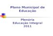 Plano Municipal de Educação Plenária Educação Integral 2011