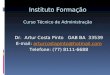 Instituto Formação Curso Técnico de Administração Dr. Artur Costa Pinto OAB BA 33539 E-mail: arturcostapinto@hotmail.comarturcostapinto@hotmail.com Telefone: