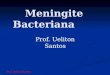 Meningite Bacteriana Prof. Ueliton Santos. DEFINIÇÃO A meningite é um processo inflamatório do espaço subaracnóide e das membranas leptomeníngeas (pia-aracnóide),