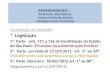 Localização do Conteúdo: Legislação 1ª. Parte : arts. 111 a 116 da Constituição do Estado de São Paulo (Princípios da Administração Pública) 2ª. Parte