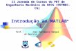 Prof.: José Eustáquio Rangel de Queiroz II Jornada de Cursos do PET de Engenharia Mecânica da UFCG (PETMEC-CG) Introdução ao MATLAB ® I