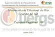 Universidade Estadual do Rio Grande do Sul Campus Regional VII Julho/2013 Superintendência de Planejamento Coordenadoria de Avaliação Institucional