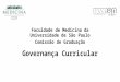 Governança Curricular Faculdade de Medicina da Universidade de São Paulo Comissão de Graduação