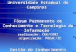 Universidade Estadual de Campinas Fórum Permanente de Conhecimento e Tecnologia da Informação realização: CGU/CORI organização: PREAC/IE Gestão do Conhecimento