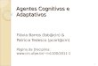 Agentes Cognitivos e Adaptativos Flávia Barros (fab@cin) & Patrícia Tedesco (pcart@cin) Página da Disciplina: in1100/2011-1 1
