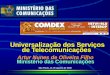 Universalização dos Serviços de Telecomunicações São Paulo, 21 de agosto de 2002 Artur Nunes de Oliveira Filho Ministério das Comunicações