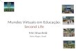 Mundos Virtuais em Educação: Second Life Miri Shonfeld Porto Alegre, Brasil