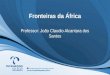 Fronteiras da África Professor: João Claudio Alcantara dos Santos