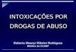 INTOXICAÇÕES POR DROGAS DE ABUSO Roberto Moacyr Ribeiro Rodrigues Médico do CCI/SP