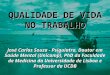 QUALIDADE DE VIDA NO TRABALHO José Carlos Souza - Psiquiatra, Doutor em Saúde Mental (Unicamp), PhD da Faculdade de Medicina da Universidade de Lisboa