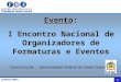 Evento: I Encontro Nacional de Organizadores de Formaturas e Eventos Realização: Universidade Federal de Santa Catarina