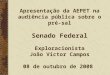 Apresentação da AEPET na audiência pública sobre o pré-sal Senado Federal Exploracionista João Victor Campos 08 de outubro de 2008