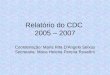 Relatório do CDC 2005 – 2007 Coordenação: Maria Rita D’Angelo Seixas Secretaria: Maria Helena Pereira Rosallini