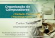 Organização de Computadores Unidade Central de Processamento - CPU Carlos Sampaio ccsampaio@hotmail.com Atualizado a partir do original do Prof. Rodrigo