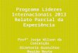 Programa Líderes Internacionais 2013 Relato Parcial da Experiência Profº Jorge Wilson da Conceição Diretoria Guarulhos Região Norte EE Maria Leoni