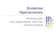 1 Sistemas Operacionais INTRODUÇÃO Prof. Rafael Alberto Vital Pinto FACSUL/CESUR