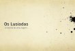 Os Lusíadas A história de uma viagem.... O autor Luiz Vaz de Camões; Lisboa 1524 (?) – Macau 1580; Pequena nobreza; Filho de Simão Vaz de Camões e Ana