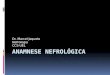 Dr. Marcel Jaqueto Nefrologia CCS-UEL. Anamnese  Identificação - toda e qualquer anamnese  Nome  Sexo  Idade  Raça  Procedência/Residência  Profissão/Local