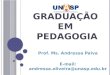 Prof. Ms. Andressa Paiva E-mail: andressa.oliveira@unasp.edu.br G RADUAÇÃO EM P EDAGOGIA
