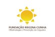 A FUNDAÇÃO REGINA CUNHA - FURC  Fundação de Direito Privado, sem fins lucrativos sediada em Itabuna (fundada em 1985 – Fundação Santa Luzia).  Objetivo: