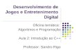 Desenvolvimento de Jogos e Entretenimento Digital Oficina temática: Algoritmos e Programação Aula 2: Introdução ao C++ Professor: Sandro Rigo