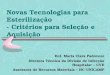 Novas Tecnologias para Esterilização - Critérios para Seleção e Aquisição Enf. Maria Clara Padoveze Diretora Técnica da Divisão de Infecção Hospitalar