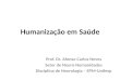 Humanização em Saúde Prof. Dr. Afonso Carlos Neves Setor de Neuro-Humanidades Disciplina de Neurologia – EPM-Unifesp