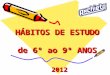 HÁBITOS DE ESTUDO de 6º ao 9º ANOS 2012 ESTUDAR