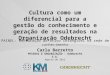 Carla Barretto PESSOAS E ORGANIZAÇÃO - Odebrecht S.A. Agosto de 2012 Cultura como um diferencial para a gestão do conhecimento e geração de resultados