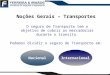 Noções Gerais – Transportes InternacionalNacional O seguro de Transporte tem o objetivo de cobrir as mercadorias durante o transito. Podemos dividir o