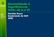 Normalidade e Significância: Valor de p e IC Edvaldo Souza Doutorando do IMIP 2009