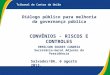 Tribunal de Contas da União Diálogo público para melhoria da governança pública Salvador/BA, 6 agosto 2013. CONVÊNIOS - RISCOS E CONTROLES REMILSON SOARES